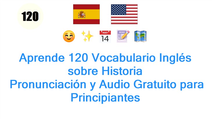 Aprende 120 Vocabulario Inglés sobre Historia: Pronunciación y Audio Gratuito para Principiantes